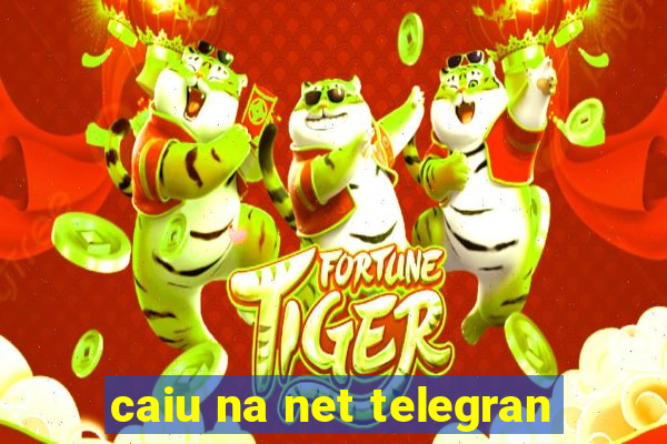 caiu na net telegran